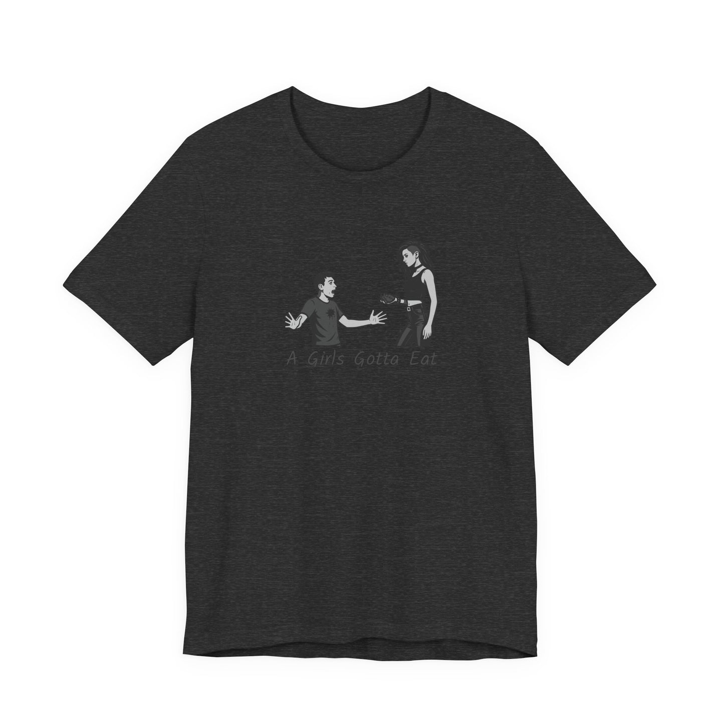 A Girl’s Gotta Eat Shirt – Dark Theme Heartbreaker Tee Featuring a No-Nonsense Queen with Zero Regrets. Unisex Jersey Short Sleeve Tee