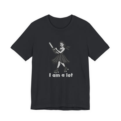 I Am a Lot Shirt – Fierce Skater Girl with Chainsaw in Dark Theme Retro Cartoon Style. Unisex Jersey Short Sleeve Tee